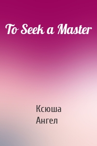 To Seek a Master