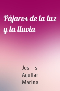 Pájaros de la luz y la lluvia