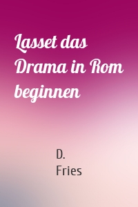 Lasset das Drama in Rom beginnen