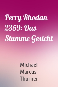 Perry Rhodan 2359: Das Stumme Gesicht