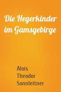 Die Hegerkinder im Gamsgebirge