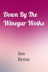 Down By The Winegar Woiks