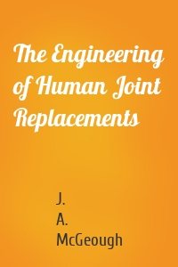 The Engineering of Human Joint Replacements