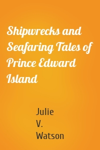 Shipwrecks and Seafaring Tales of Prince Edward Island