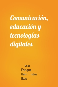 Comunicación, educación y tecnologías digitales