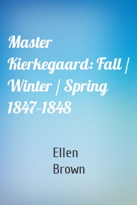 Master Kierkegaard: Fall / Winter / Spring 1847–1848