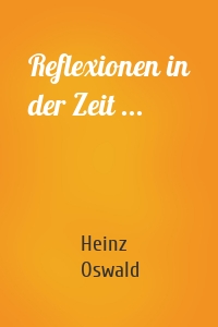 Reflexionen in der Zeit ...