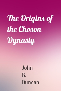 The Origins of the Choson Dynasty