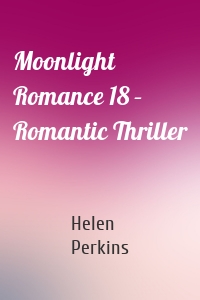 Moonlight Romance 18 – Romantic Thriller