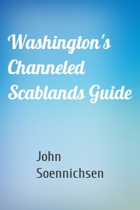 Washington's Channeled Scablands Guide