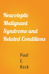 Neuroleptic Malignant Syndrome and Related Conditions