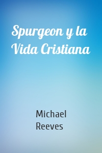 Spurgeon y la Vida Cristiana