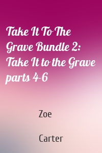Take It To The Grave Bundle 2: Take It to the Grave parts 4-6