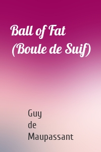 Ball of Fat (Boule de Suif)