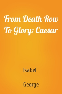 From Death Row To Glory: Caesar