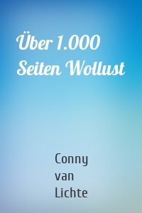 Über 1.000 Seiten Wollust