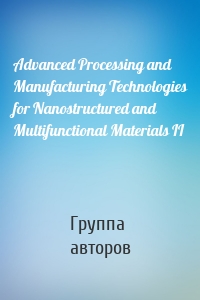 Advanced Processing and Manufacturing Technologies for Nanostructured and Multifunctional Materials II