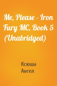 Me, Please - Iron Fury MC, Book 5 (Unabridged)