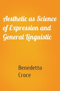 Aesthetic as Science of Expression and General Linguistic