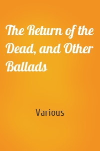 The Return of the Dead, and Other Ballads
