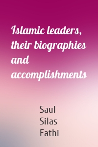 Islamic leaders, their biographies and accomplishments