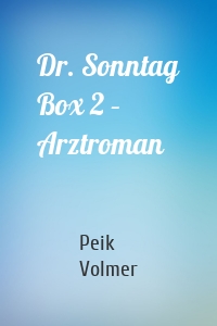 Dr. Sonntag Box 2 – Arztroman