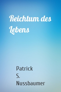 Reichtum des Lebens