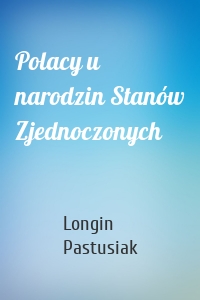 Polacy u narodzin Stanów Zjednoczonych