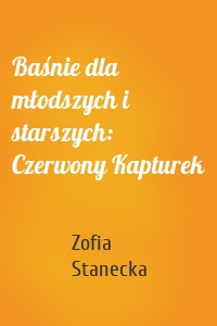 Baśnie dla młodszych i starszych: Czerwony Kapturek