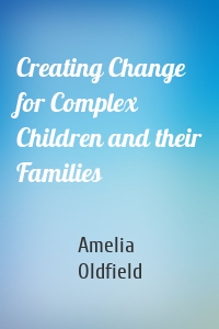 Creating Change for Complex Children and their Families