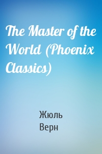 The Master of the World (Phoenix Classics)