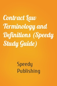 Contract Law Terminology and Definitions (Speedy Study Guide)