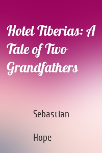 Hotel Tiberias: A Tale of Two Grandfathers