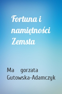 Fortuna i namiętności Zemsta