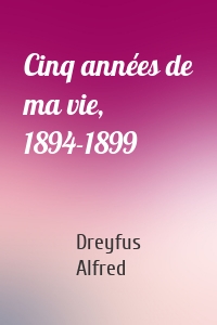 Cinq années de ma vie, 1894-1899