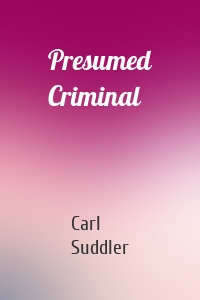 Presumed Criminal