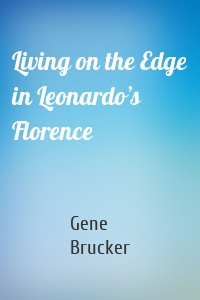 Living on the Edge in Leonardo’s Florence