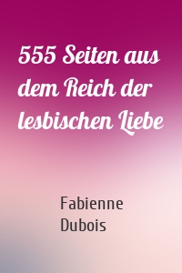 555 Seiten aus dem Reich der lesbischen Liebe