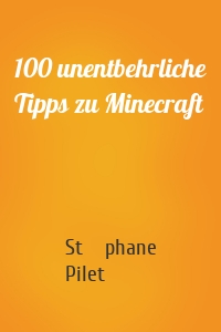 100 unentbehrliche Tipps zu Minecraft