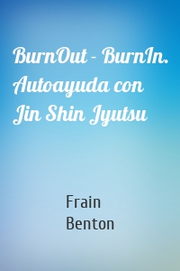 BurnOut - BurnIn. Autoayuda con Jin Shin Jyutsu