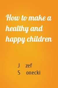 How to make a healthy and happy children