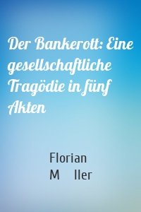 Der Bankerott: Eine gesellschaftliche Tragödie in fünf Akten