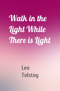 Walk in the Light While There is Light