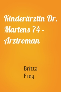 Kinderärztin Dr. Martens 74 – Arztroman