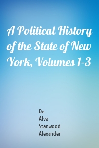 A Political History of the State of New York, Volumes 1-3