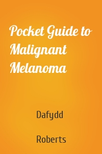 Pocket Guide to Malignant Melanoma