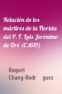 Relación de los mártires de la Florida del P. F. Luis Jerónimo de Oré (C.1619)