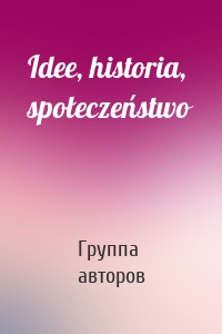 Idee, historia, społeczeństwo