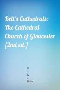 Bell's Cathedrals: The Cathedral Church of Gloucester [2nd ed.]