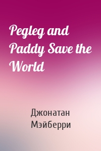 Pegleg and Paddy Save the World